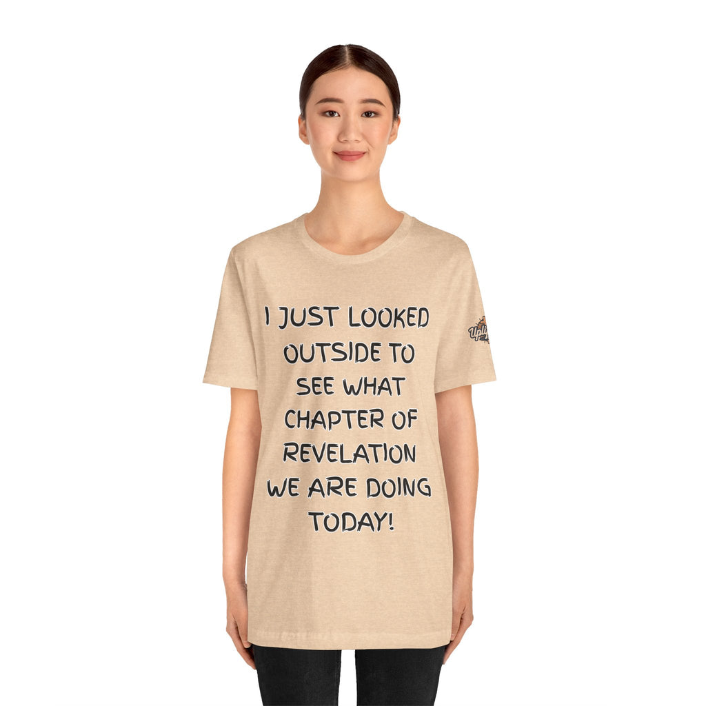 What Chapter of Revelation T-shirt – I Looked Outside My Window Christian T-shirt for End Times Humor & Faith Printify