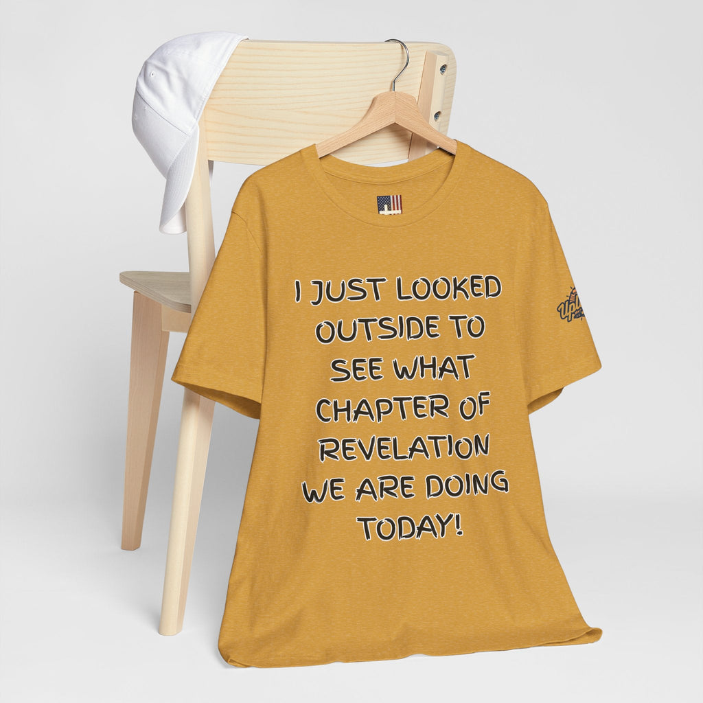 What Chapter of Revelation T-shirt – I Looked Outside My Window Christian T-shirt for End Times Humor & Faith Printify