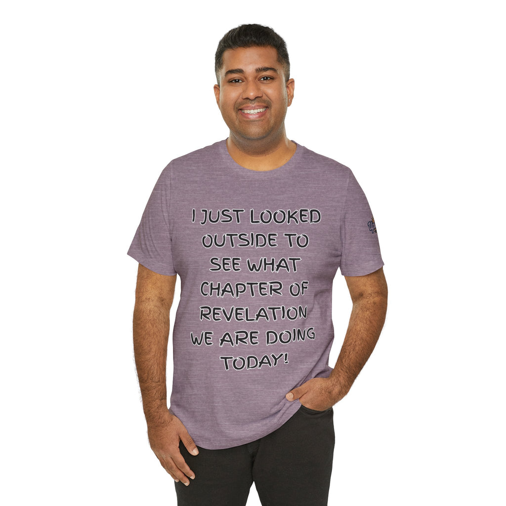What Chapter of Revelation T-shirt – I Looked Outside My Window Christian T-shirt for End Times Humor & Faith Printify
