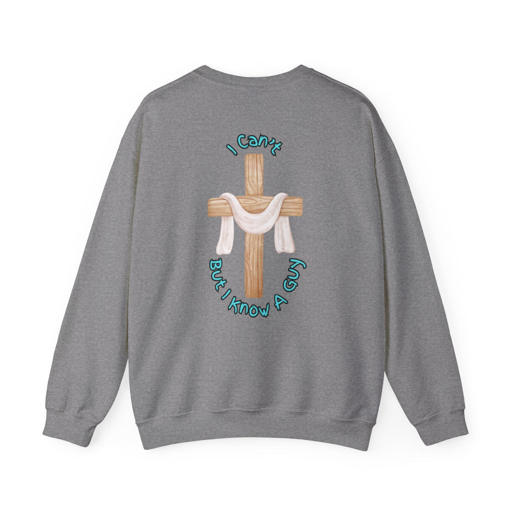 I Can’t, But I Know a Guy Sweatshirt – Jesus Cross Christian Sweatshirt for Cozy Faith Printify