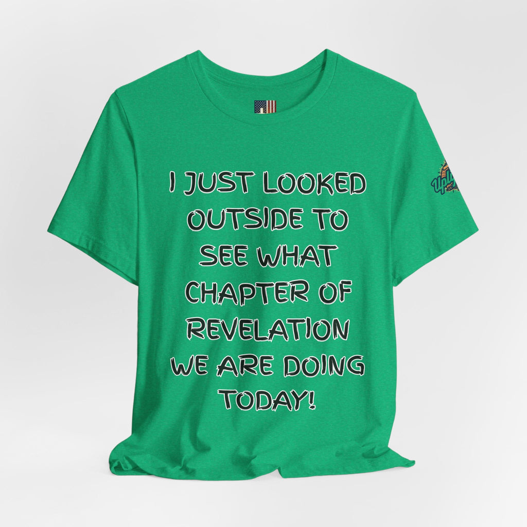What Chapter of Revelation T-shirt – I Looked Outside My Window Christian T-shirt for End Times Humor & Faith Printify