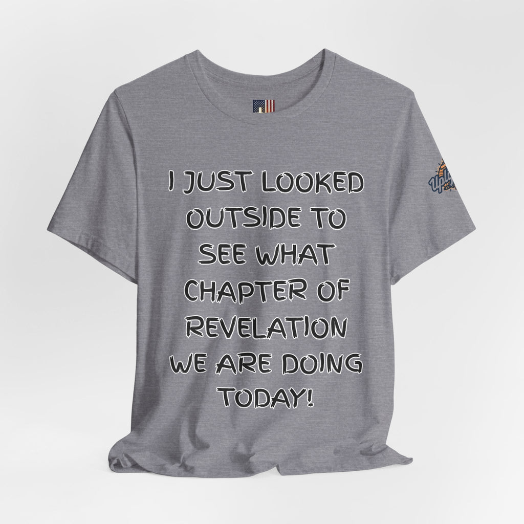 What Chapter of Revelation T-shirt – I Looked Outside My Window Christian T-shirt for End Times Humor & Faith Printify