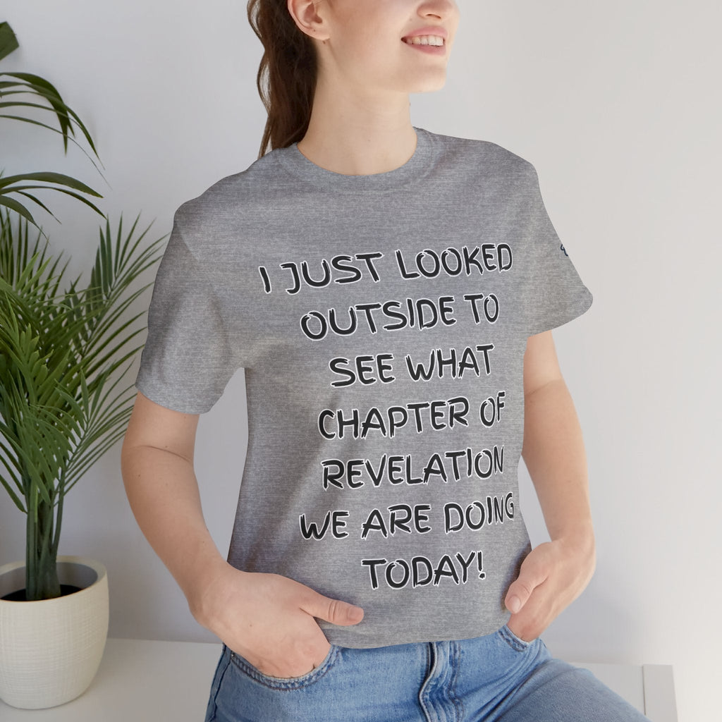 What Chapter of Revelation T-shirt – I Looked Outside My Window Christian T-shirt for End Times Humor & Faith Printify