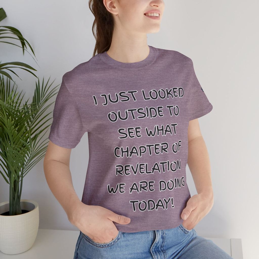 What Chapter of Revelation T-shirt – I Looked Outside My Window Christian T-shirt for End Times Humor & Faith Printify