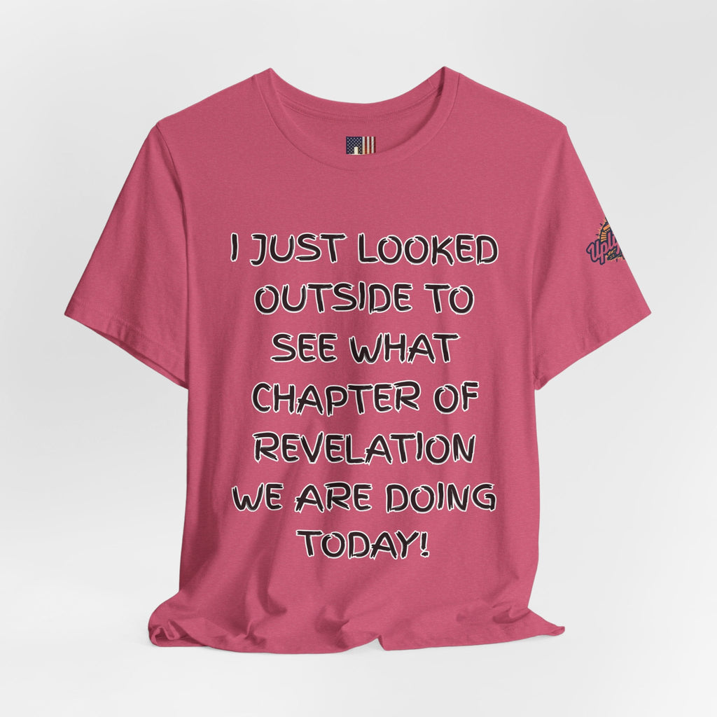 What Chapter of Revelation T-shirt – I Looked Outside My Window Christian T-shirt for End Times Humor & Faith Printify