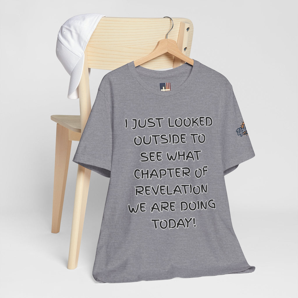 What Chapter of Revelation T-shirt – I Looked Outside My Window Christian T-shirt for End Times Humor & Faith Printify