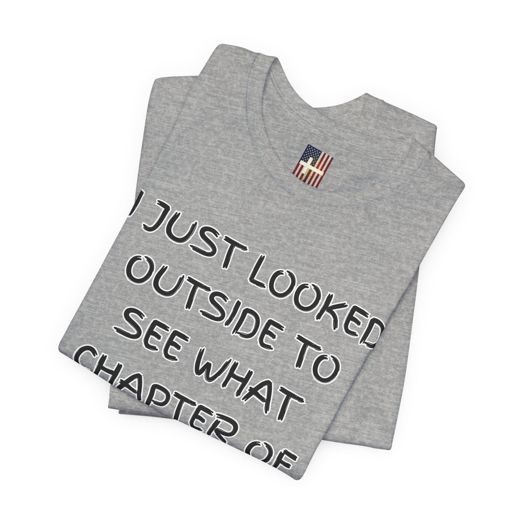 What Chapter of Revelation T-shirt – I Looked Outside My Window Christian T-shirt for End Times Humor & Faith Printify