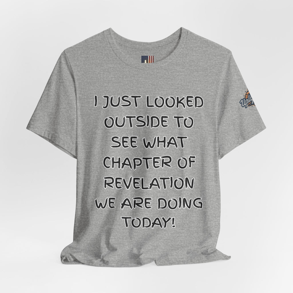 What Chapter of Revelation T-shirt – I Looked Outside My Window Christian T-shirt for End Times Humor & Faith Printify