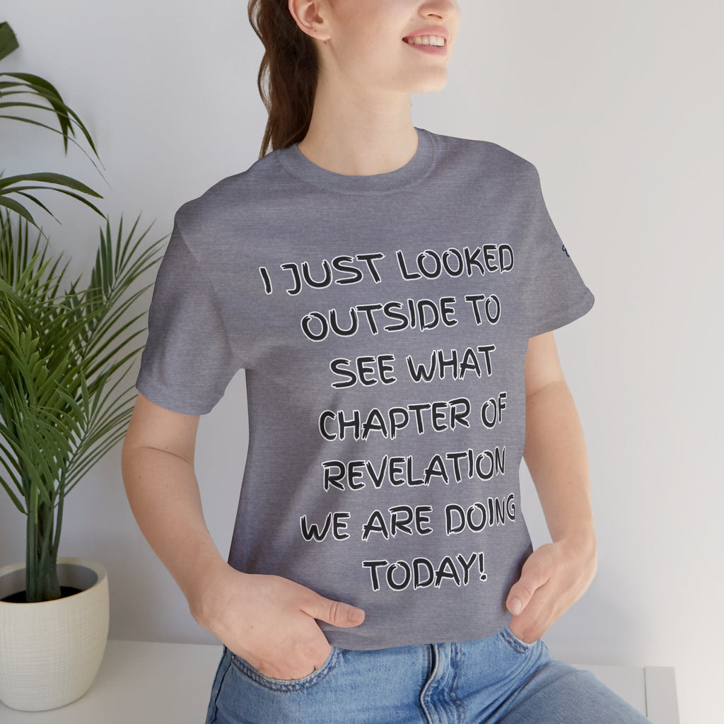 What Chapter of Revelation T-shirt – I Looked Outside My Window Christian T-shirt for End Times Humor & Faith Printify