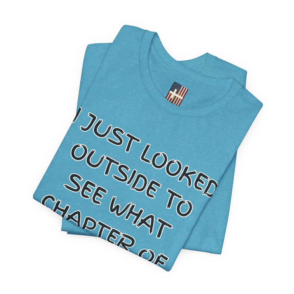 What Chapter of Revelation T-shirt – I Looked Outside My Window Christian T-shirt for End Times Humor & Faith Printify