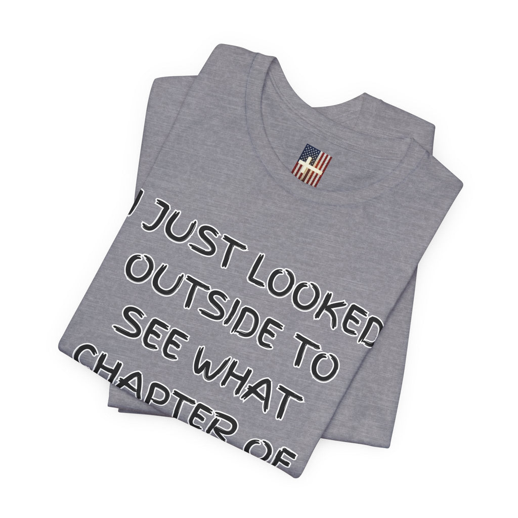 What Chapter of Revelation T-shirt – I Looked Outside My Window Christian T-shirt for End Times Humor & Faith Printify