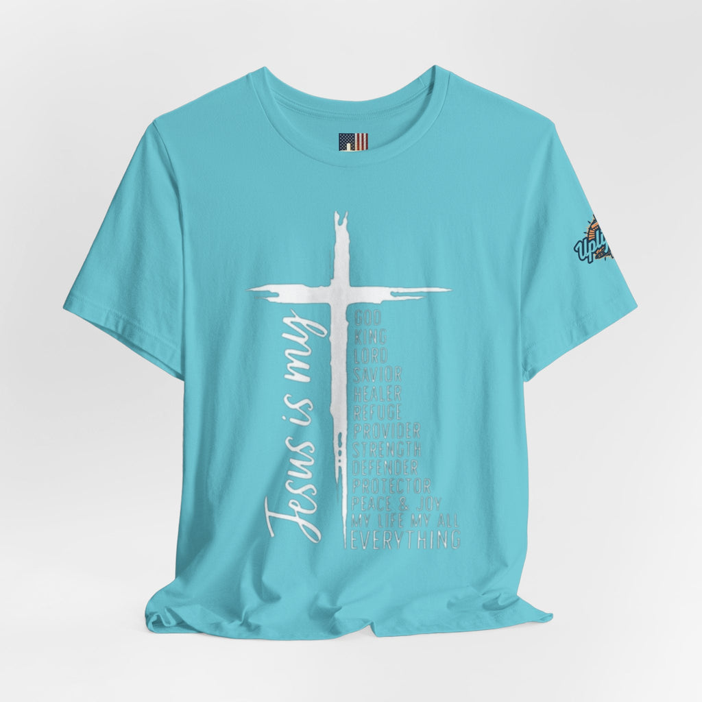 Jesus Is My Everything T-shirt – Cross List God King Lord Savior Christian T-shirt for Total Surrender Faith Printify
