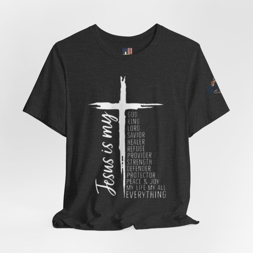 Jesus Is My Everything T-shirt – Cross List God King Lord Savior Christian T-shirt for Total Surrender Faith Printify