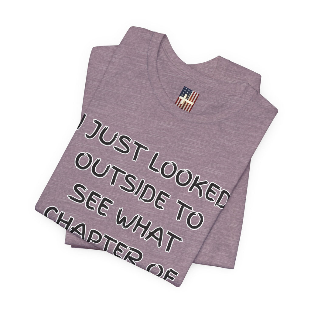 What Chapter of Revelation T-shirt – I Looked Outside My Window Christian T-shirt for End Times Humor & Faith Printify