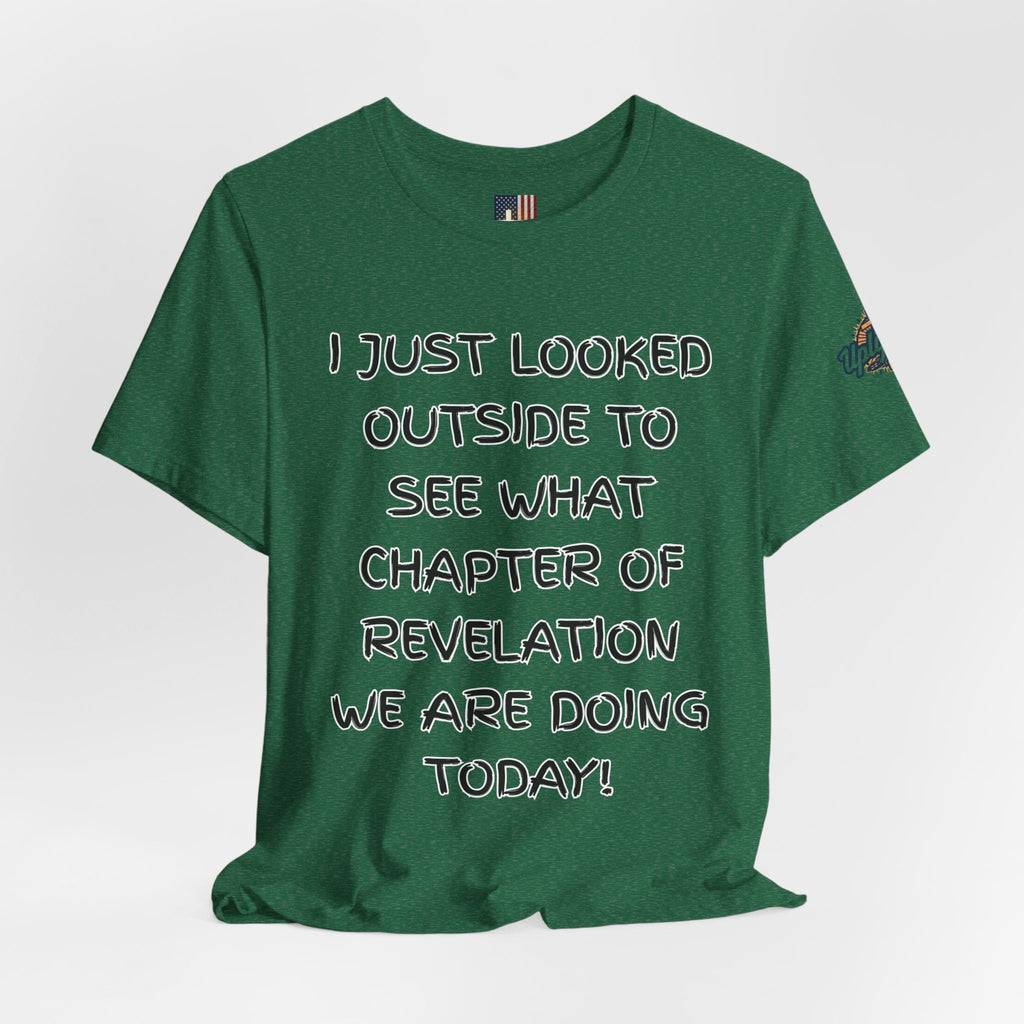 What Chapter of Revelation T-shirt – I Looked Outside My Window Christian T-shirt for End Times Humor & Faith Printify