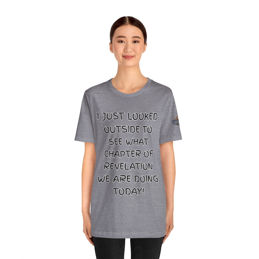 What Chapter of Revelation T-shirt – I Looked Outside My Window Christian T-shirt for End Times Humor & Faith Printify