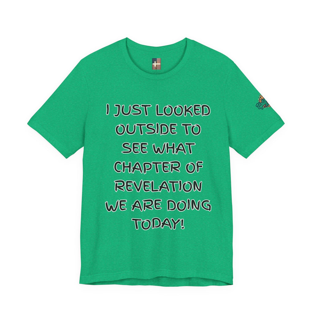 What Chapter of Revelation T-shirt – I Looked Outside My Window Christian T-shirt for End Times Humor & Faith Printify