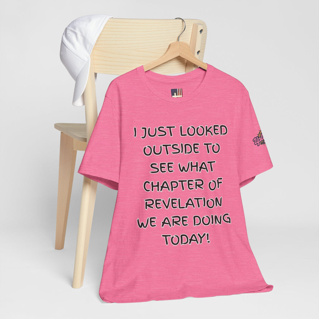 What Chapter of Revelation T-shirt – I Looked Outside My Window Christian T-shirt for End Times Humor & Faith Printify